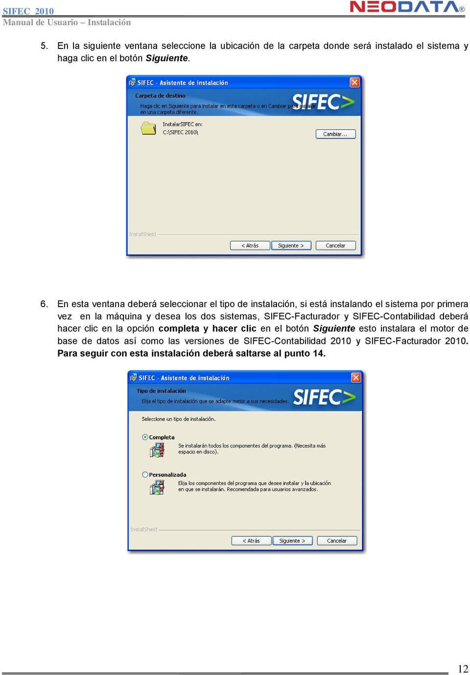 sistemas, SIFEC-Facturador y SIFEC-Contabilidad deberá hacer clic en la opción completa y hacer clic en el botón Siguiente esto instalara el