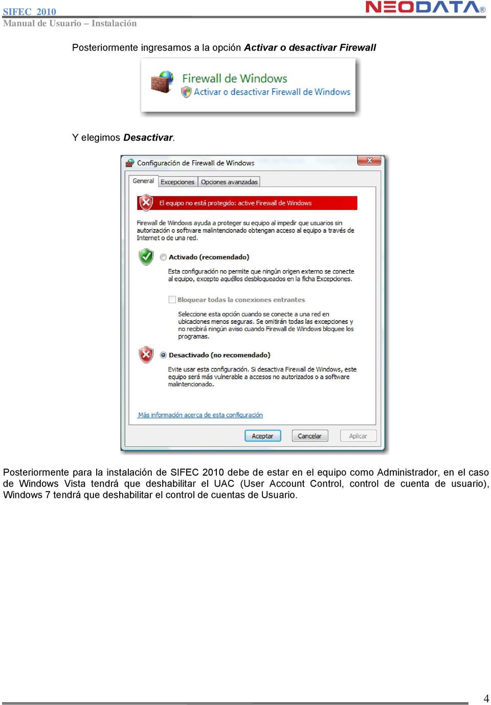 Administrador, en el caso de Windows Vista tendrá que deshabilitar el UAC (User Account
