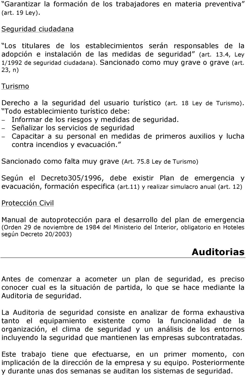 Sancionado como muy grave o grave (art. 23, n) Turismo Derecho a la seguridad del usuario turístico (art. 18 Ley de Turismo).