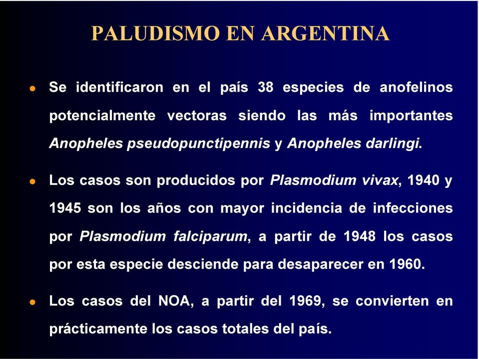 Los casos son producidos por Plasmodium vivax, 94 y 945 son los años con mayor incidencia de infecciones por Plasmodium