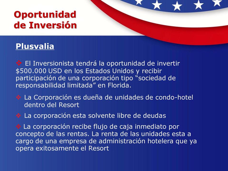 La Corporación es dueña de unidades de condo-hotel dentro del Resort La corporación esta solvente libre de deudas La corporación