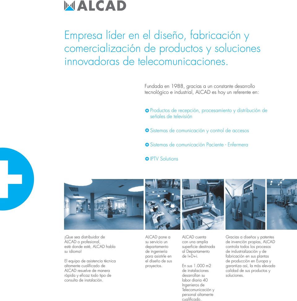 comunicación y control de accesos Sistemas de comunicación Paciente - Enfermera IPTV Solutions Que sea distribuidor de ALCAD o profesional, esté donde esté, ALCAD habla su idioma!