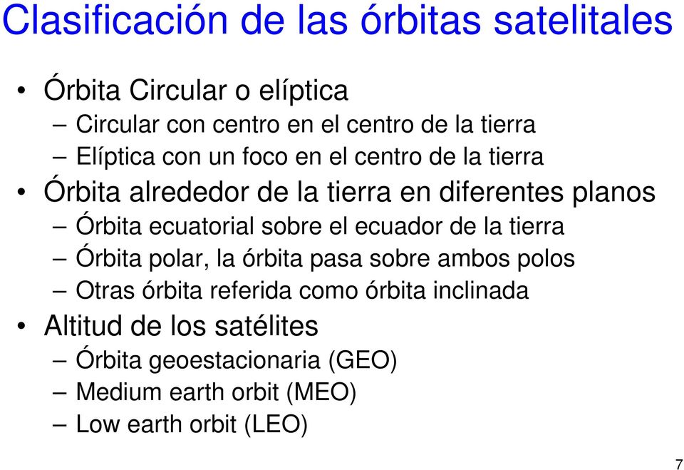 ecuatorial sobre el ecuador de la tierra Órbita polar, la órbita pasa sobre ambos polos Otras órbita referida