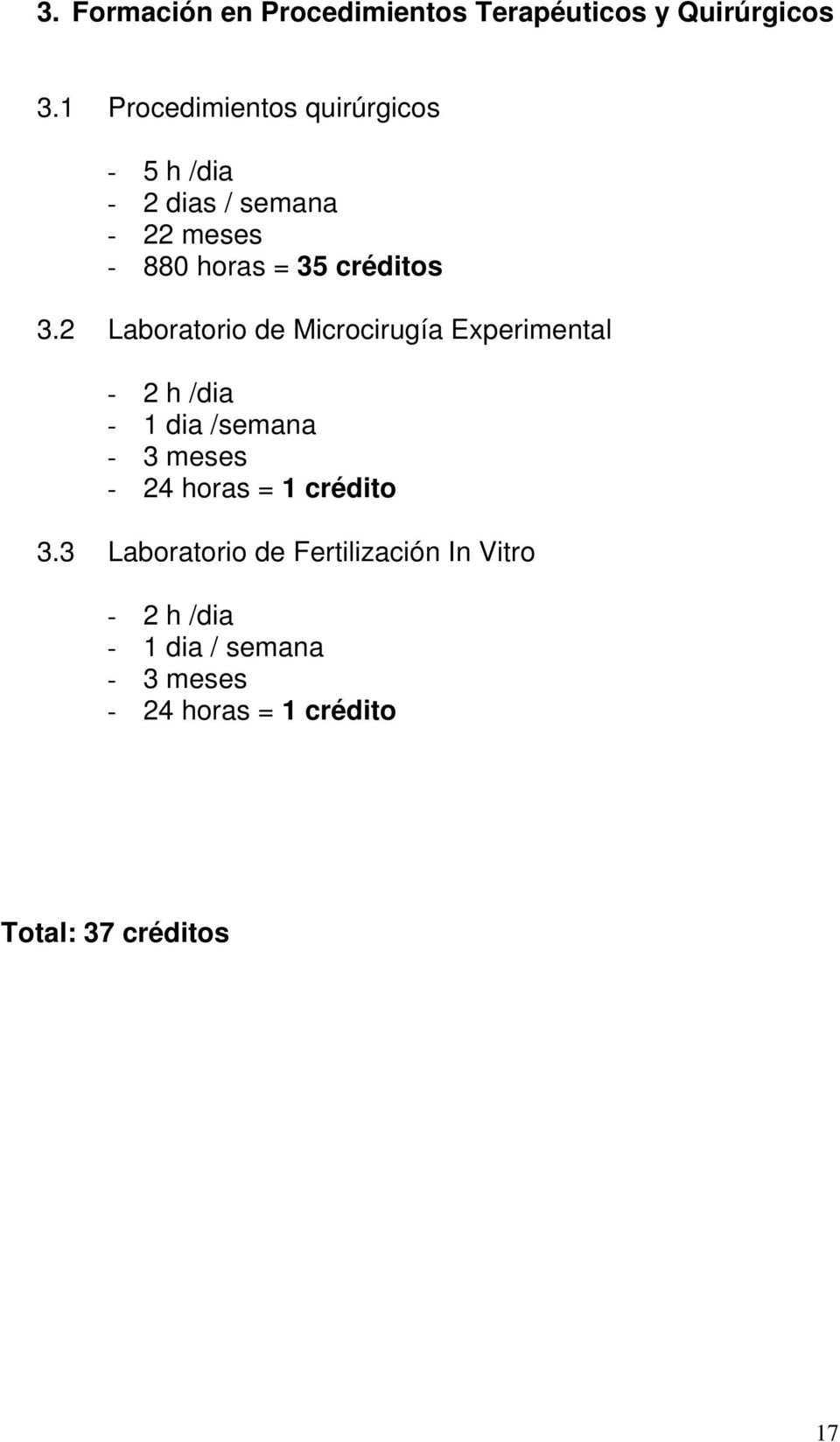 3.2 Laboratorio de Microcirugía Experimental - 2 h /dia - 1 dia /semana - 3 meses - 24 horas =