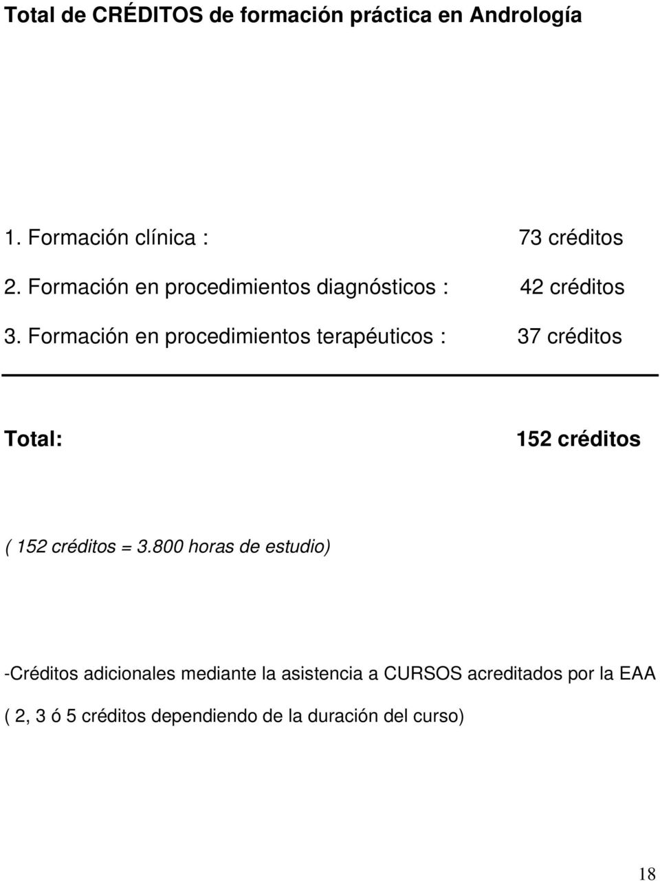 Formación en procedimientos terapéuticos : 37 créditos Total: 152 créditos ( 152 créditos = 3.