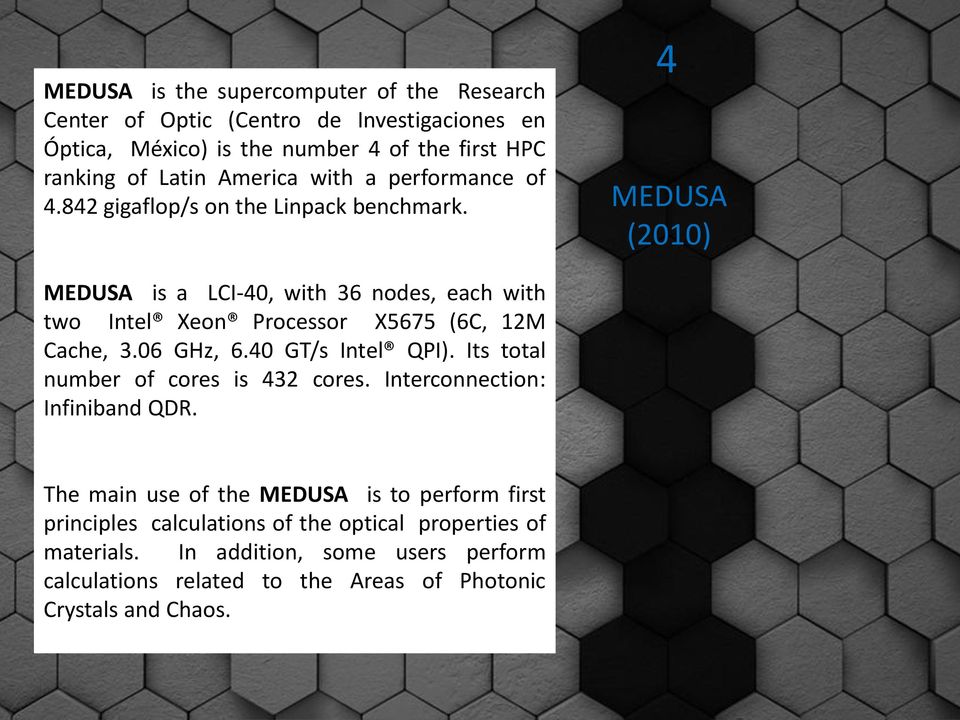 4 MEDUSA (2010) MEDUSA is a LCI-40, with 36 nodes, each with two Intel Xeon Processor X5675 (6C, 12M Cache, 3.06 GHz, 6.40 GT/s Intel QPI).