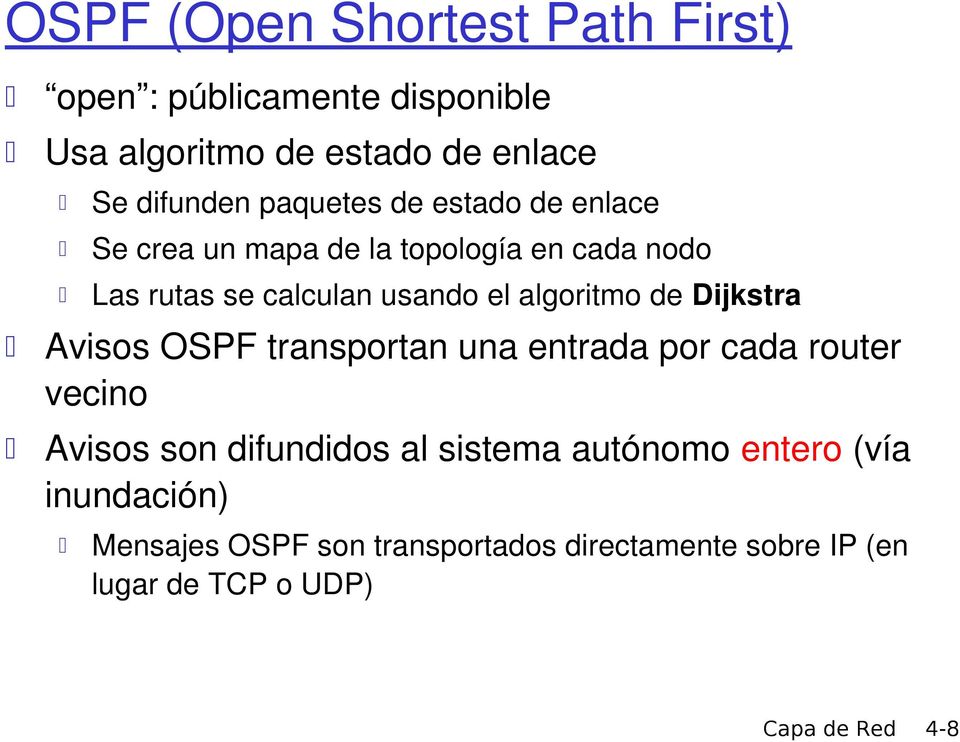 algoritmo de Dijkstra Avisos OSPF transportan una entrada por cada router vecino Avisos son difundidos al sistema