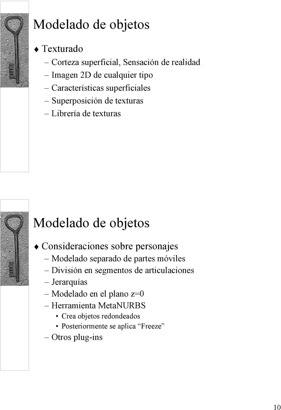 Consideraciones sobre personajes Modelado separado de partes móviles División en segmentos de articulaciones
