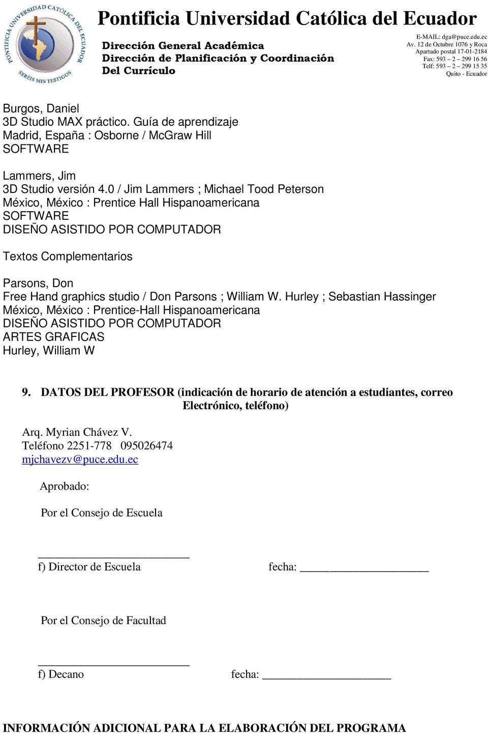 Parsons ; William W. Hurley ; Sebastian Hassinger México, México : Prentice-Hall Hispanoamericana DISEÑO ASISTIDO POR COMPUTADOR ARTES GRAFICAS Hurley, William W 9.