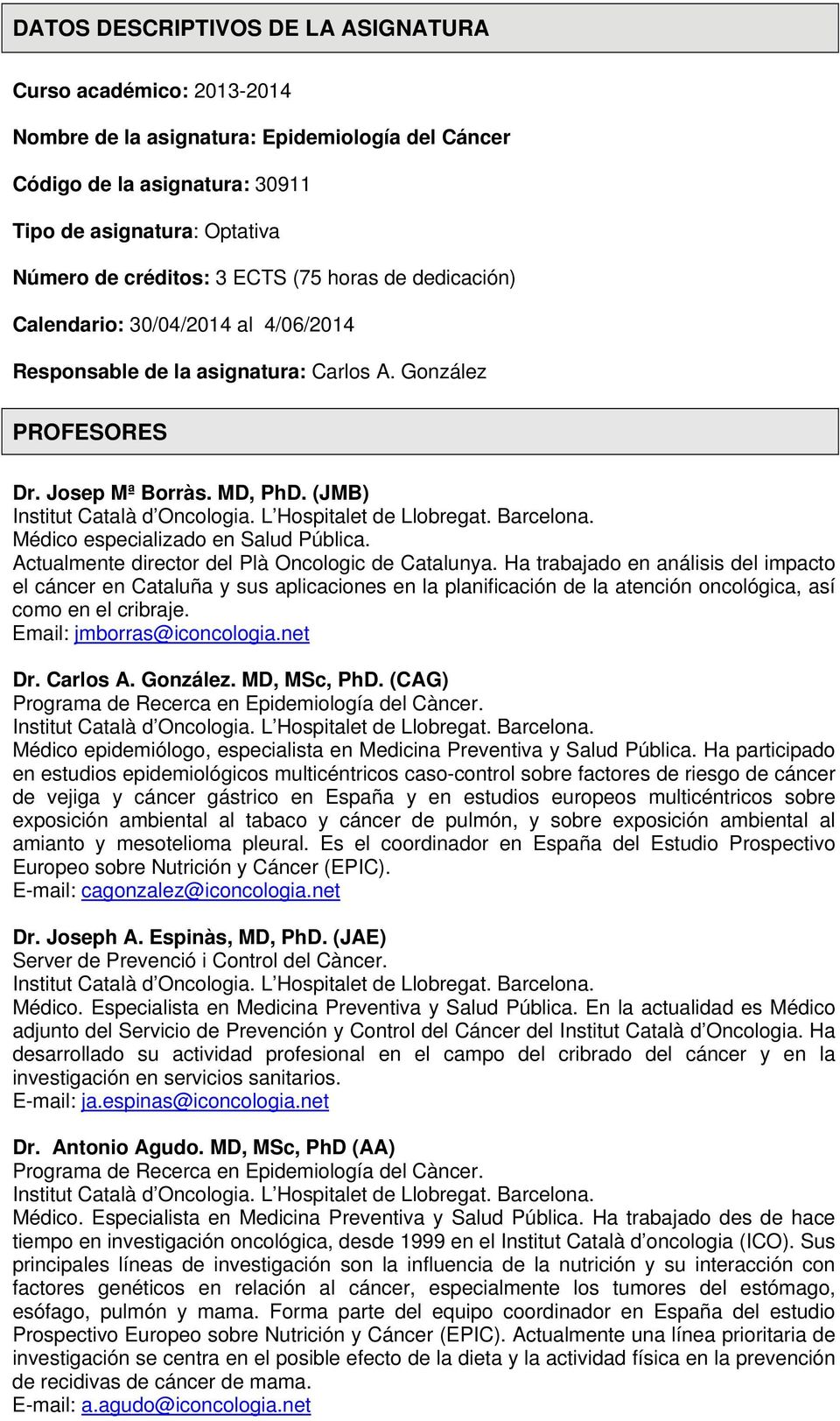 Médico especializado en Salud Pública. Actualmente director del Plà Oncologic de Catalunya.