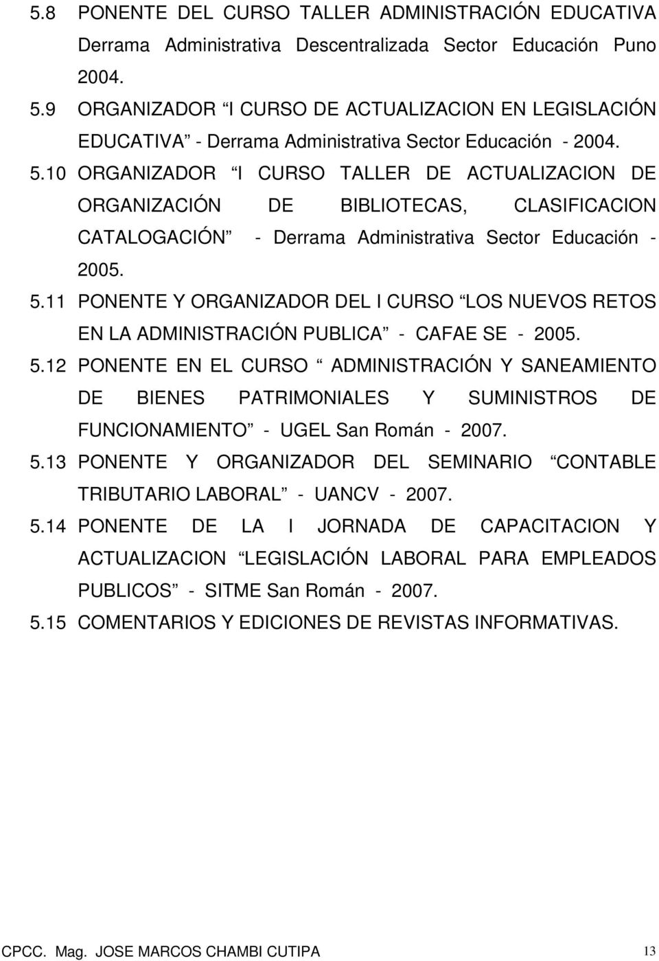 10 ORGANIZADOR I CURSO TALLER DE ACTUALIZACION DE ORGANIZACIÓN DE BIBLIOTECAS, CLASIFICACION CATALOGACIÓN - Derrama Administrativa Sector Educación - 2005. 5.