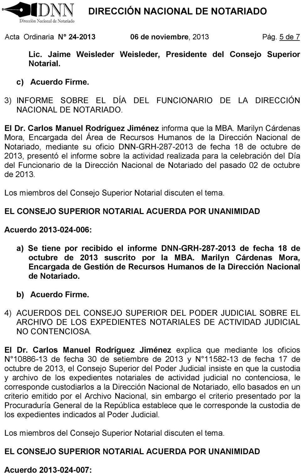 Marilyn Cárdenas Mora, Encargada del Área de Recursos Humanos de la Dirección Nacional de Notariado, mediante su oficio DNN-GRH-287-2013 de fecha 18 de octubre de 2013, presentó el informe sobre la