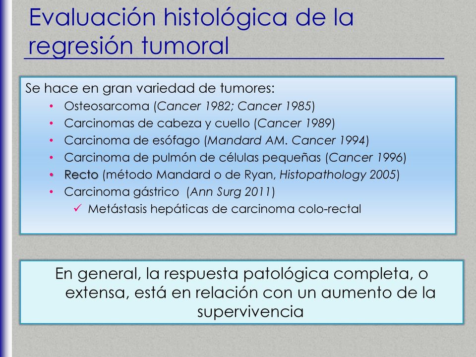 Cancer 1994) Carcinoma de pulmón de células pequeñas (Cancer 1996) Recto (método Mandard o de Ryan, Histopathology 2005)