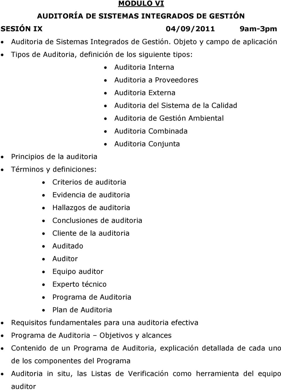Gestión Ambiental Auditoria Combinada Auditoria Conjunta Principios de la auditoria Términos y definiciones: Criterios de auditoria Evidencia de auditoria Hallazgos de auditoria Conclusiones de