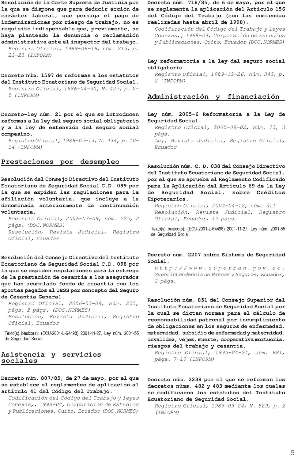 213, p. 22-23 del Instituto Ecuatoriano de Las modificaciones se refieren a la devolución del fondo de reserva a los afiliados que acrediten tres o más aportaciones acumuladas anuales.