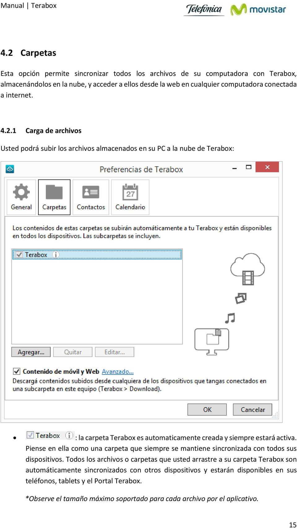 1 Carga de archivos Usted podrá subir los archivos almacenados en su PC a la nube de Terabox: : la carpeta Terabox es automaticamente creada y siempre estará activa.