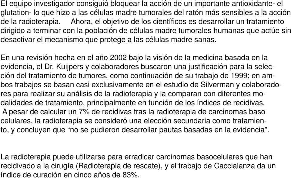 células madre sanas. En una revisión hecha en el año 2002 bajo la visión de la medicina basada en la evidencia, el Dr.