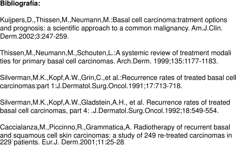 :recurrence rates of treated basal cell carcinomas:part 1:J.Dermatol.Surg.Oncol.1991;17:713-718. Silverman,M.K.,Kopf,A.W.,Gladstein,A.H., et al.