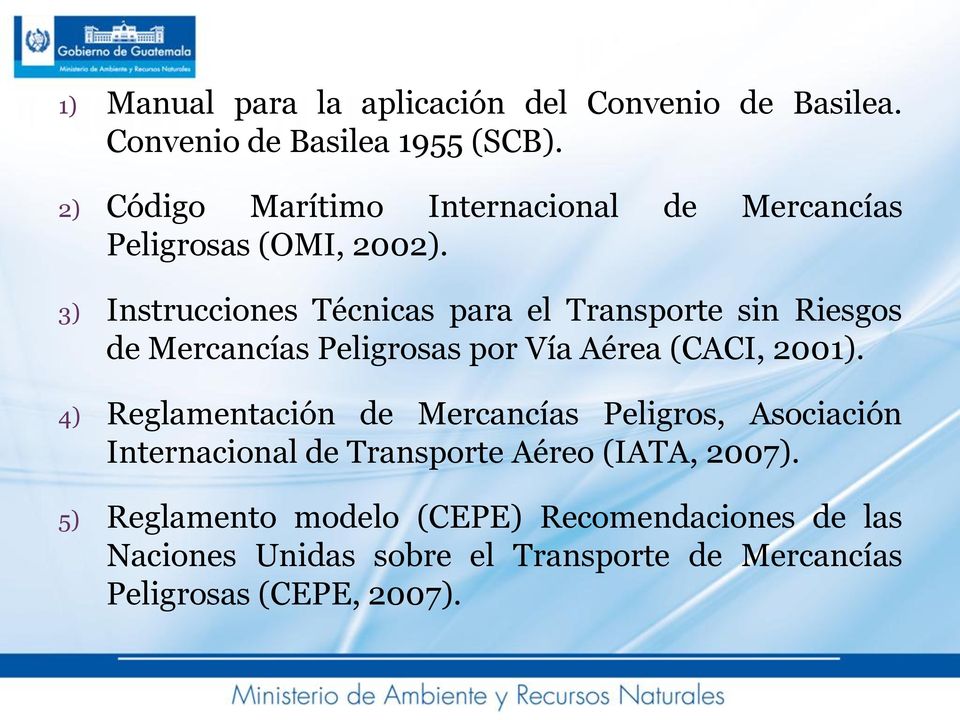 3) Instrucciones Técnicas para el Transporte sin Riesgos de Mercancías Peligrosas por Vía Aérea (CACI, 2001).