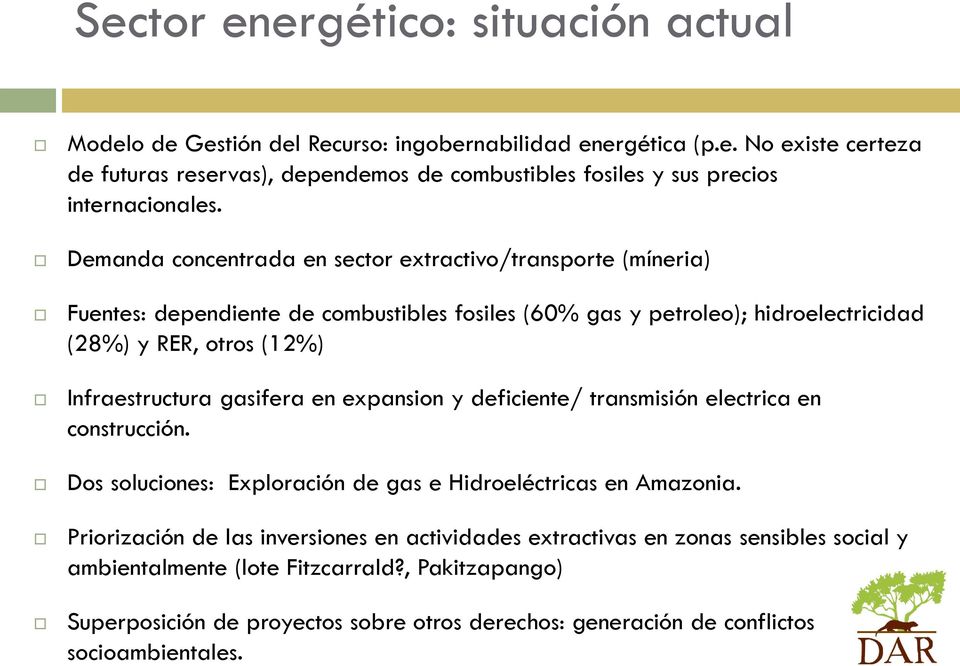 gasifera en expansion y deficiente/ transmisión electrica en construcción. Dos soluciones: Exploración de gas e Hidroeléctricas en Amazonia.