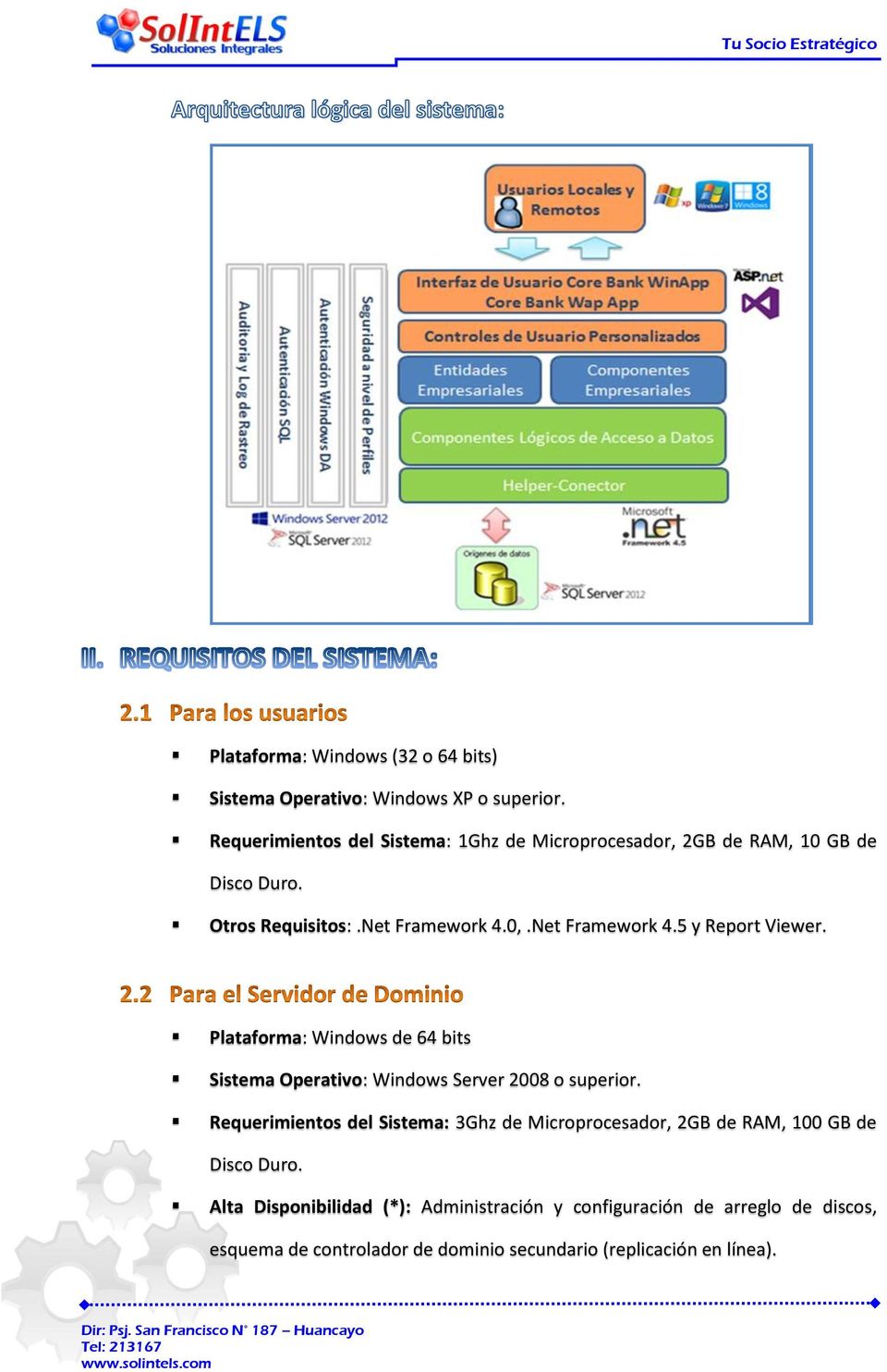 Net Framework 4.5 y Report Viewer. Plataforma: Windows de 64 bits Sistema Operativo: Windows Server 2008 o superior.