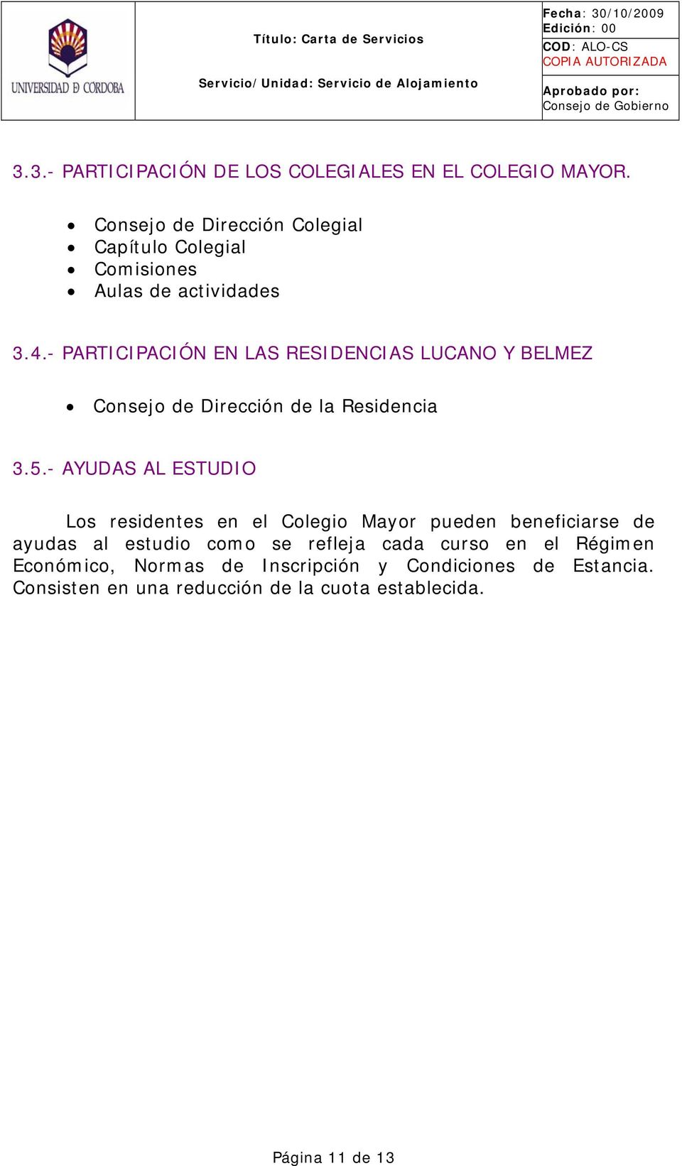 - PARTICIPACIÓN EN LAS RESIDENCIAS LUCANO Y BELMEZ Consejo de Dirección de la Residencia 3.5.