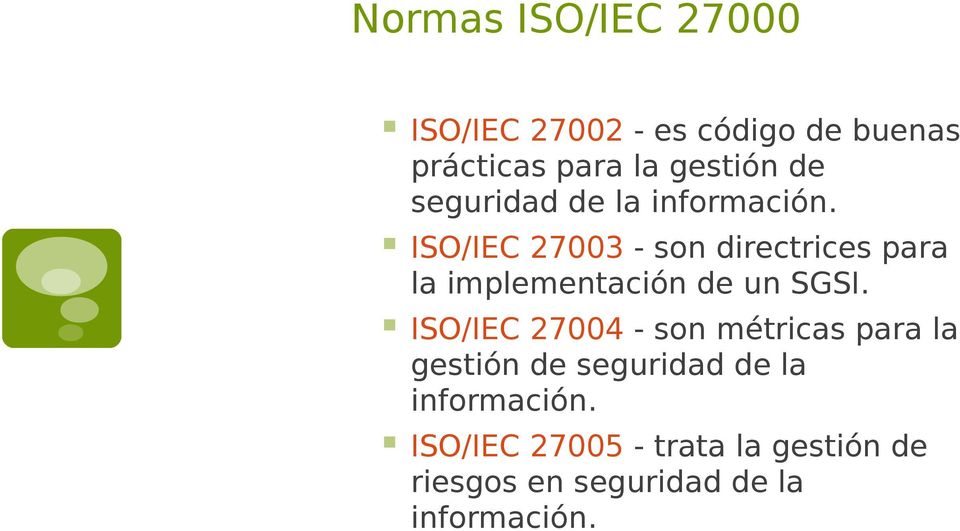 ISO/IEC 27003 - son directrices para la implementación de un SGSI.