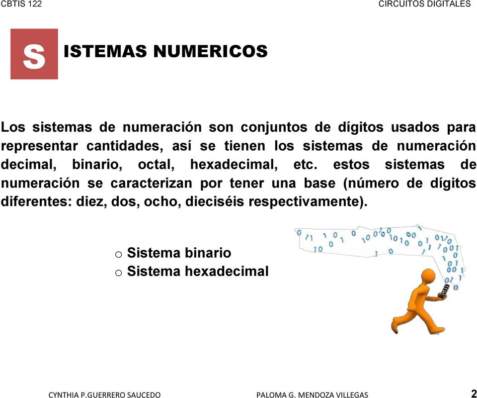estos sistemas de numeración se caracterizan por tener una base (número de dígitos diferentes: diez, dos,