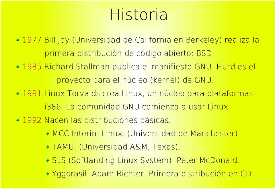 1991 Linux Torvalds crea Linux, un núcleo para plataformas i386. La comunidad GNU comienza a usar Linux.