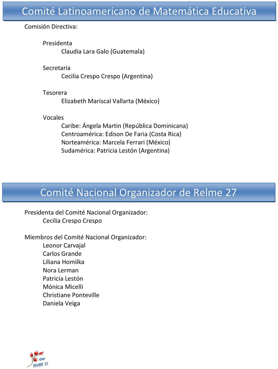 Ferrari (México) Sudamérica: Patricia Lestón (Argentina) Comité Nacional Organizador de Relme 27 Presidenta del Comité Nacional Organizador: Cecilia Crespo