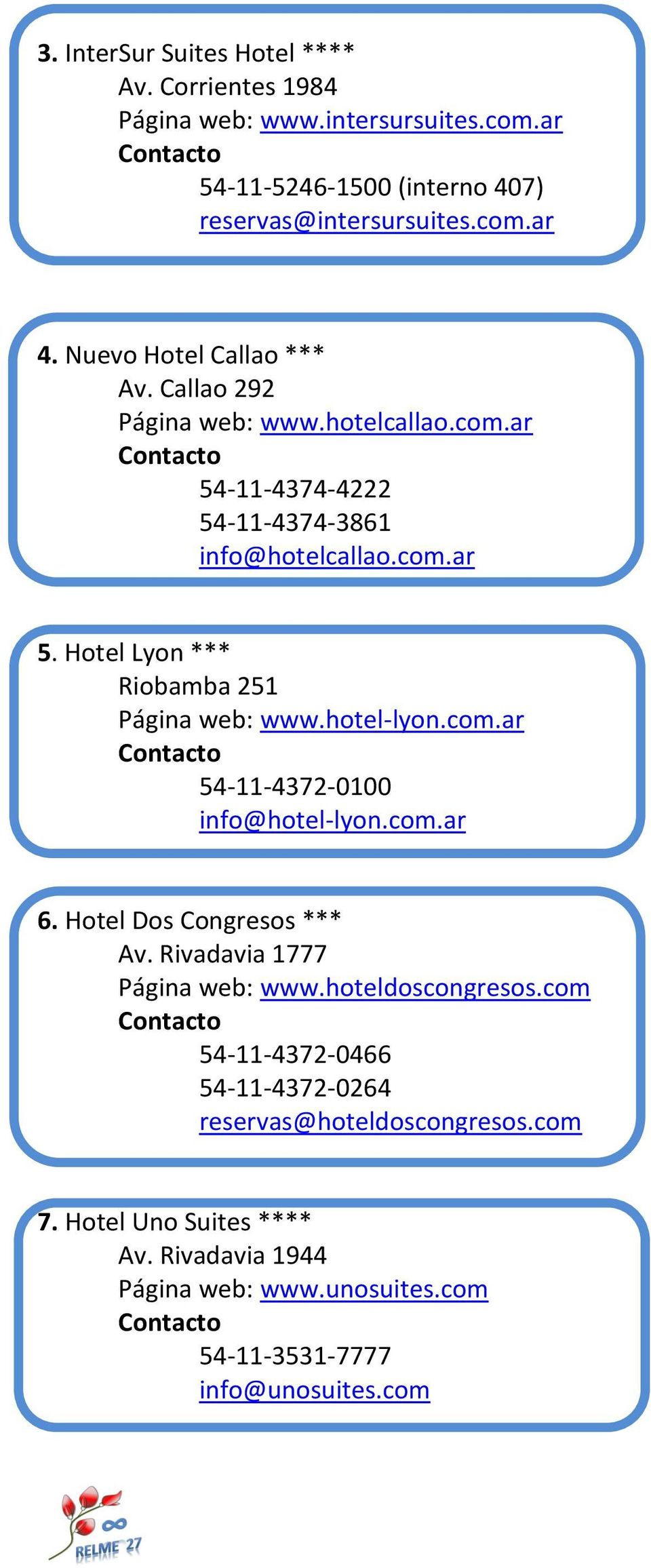 hotel-lyon.com.ar 54-11-4372-0100 info@hotel-lyon.com.ar 6. Hotel Dos Congresos *** Av. Rivadavia 1777 Página web: www.hoteldoscongresos.