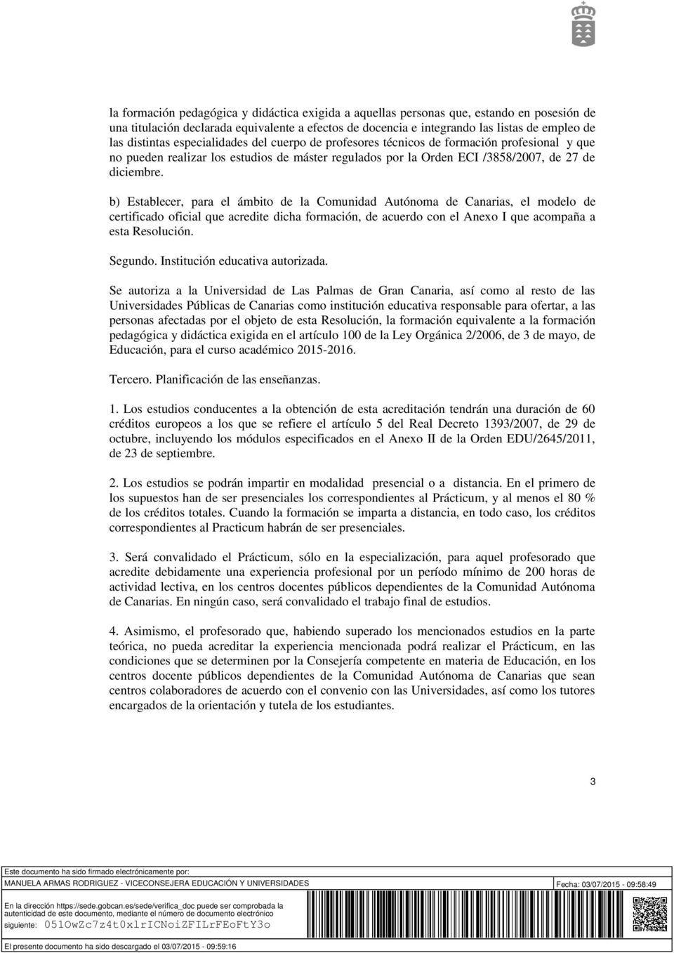 b) Establecer, para el ámbito de la Comunidad Autónoma de Canarias, el modelo de certificado oficial que acredite dicha formación, de acuerdo con el Anexo I que acompaña a esta Resolución. Segundo.