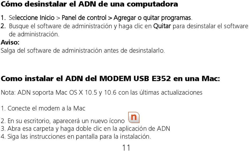 Aviso: Salga del software de administración antes de desinstalarlo. Como instalar el ADN del MODEM USB E352 en una Mac: Nota: ADN soporta Mac OS X 10.
