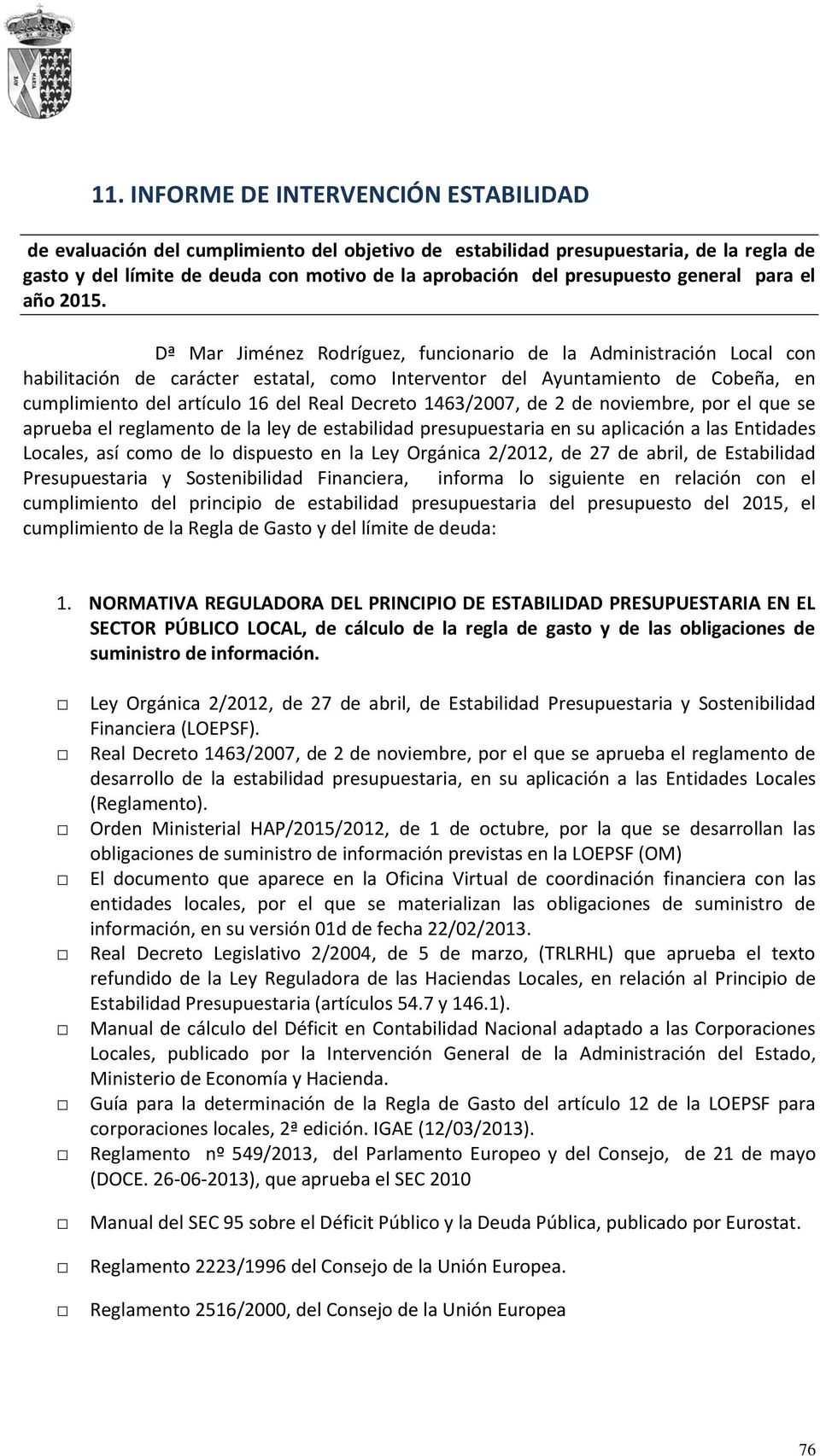 Dª Mar Jiménez Rodríguez, funcionario de la Administración Local con habilitación de carácter estatal, como Interventor del Ayuntamiento de Cobeña, en cumplimiento del artículo 16 del Real Decreto