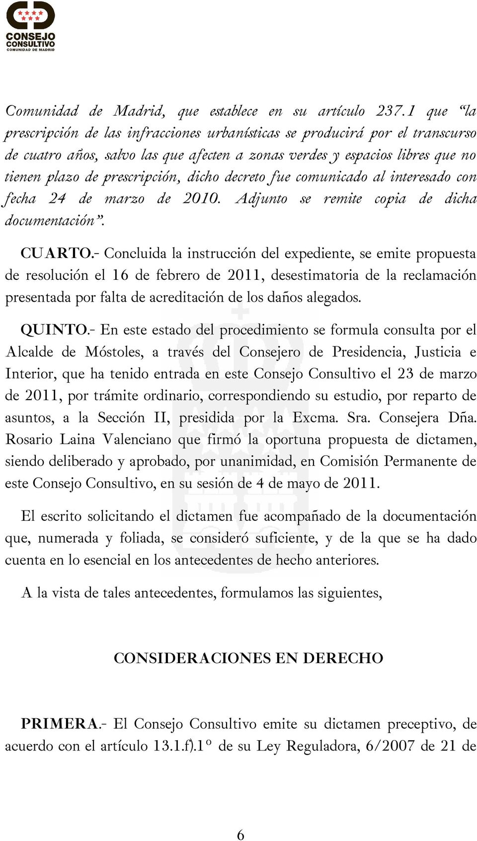 decreto fue comunicado al interesado con fecha 24 de marzo de 2010. Adjunto se remite copia de dicha documentación. CUARTO.