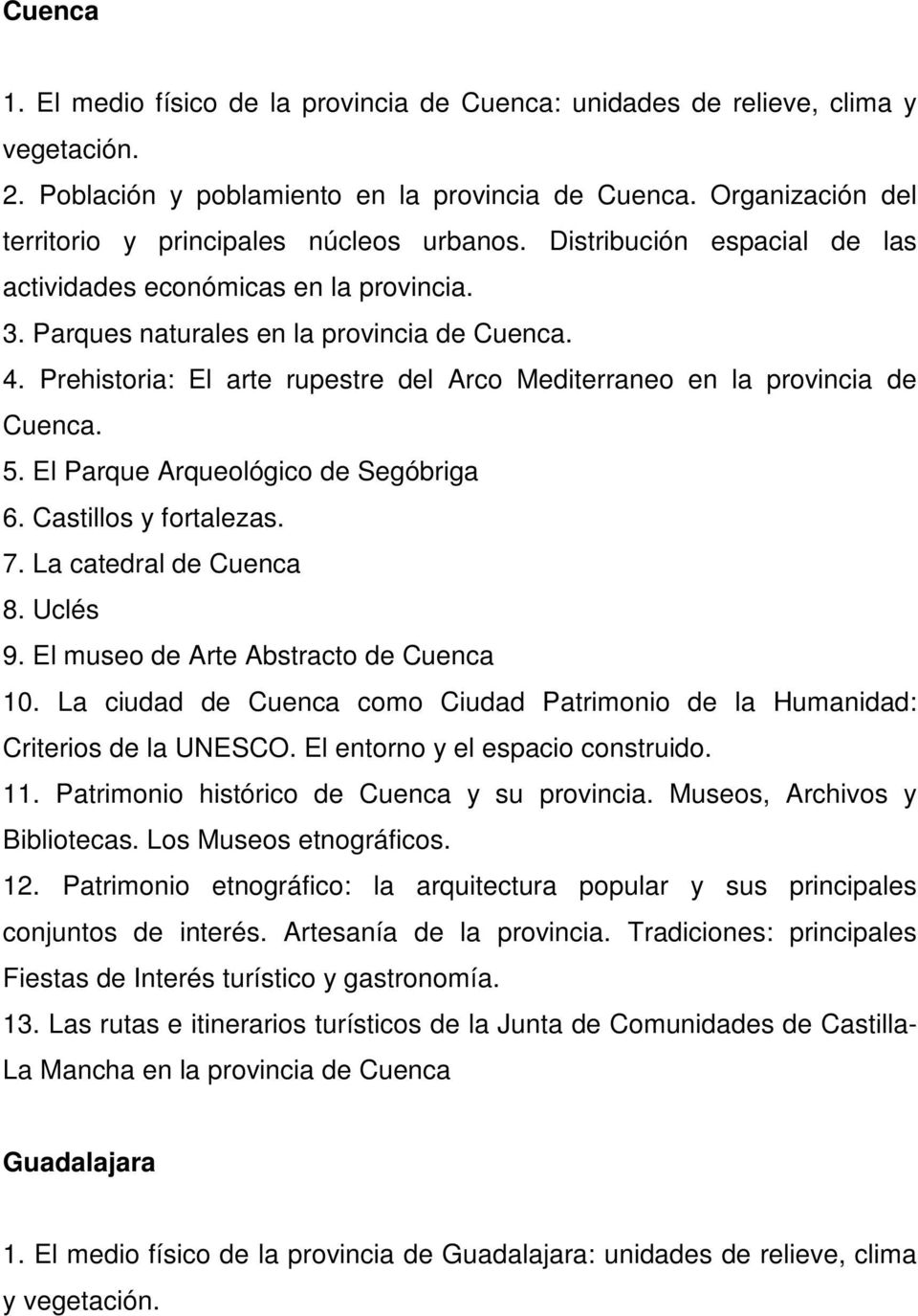 El museo de Arte Abstracto de Cuenca 10. La ciudad de Cuenca como Ciudad Patrimonio de la Humanidad: Criterios de la UNESCO. El entorno y el espacio construido. 11.