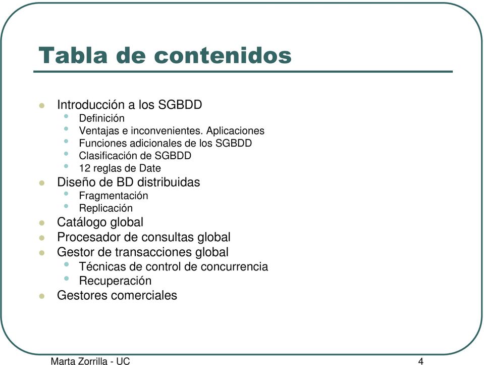 BD distribuidas Fragmentación Replicación Catálogo global Procesador de consultas global Gestor de
