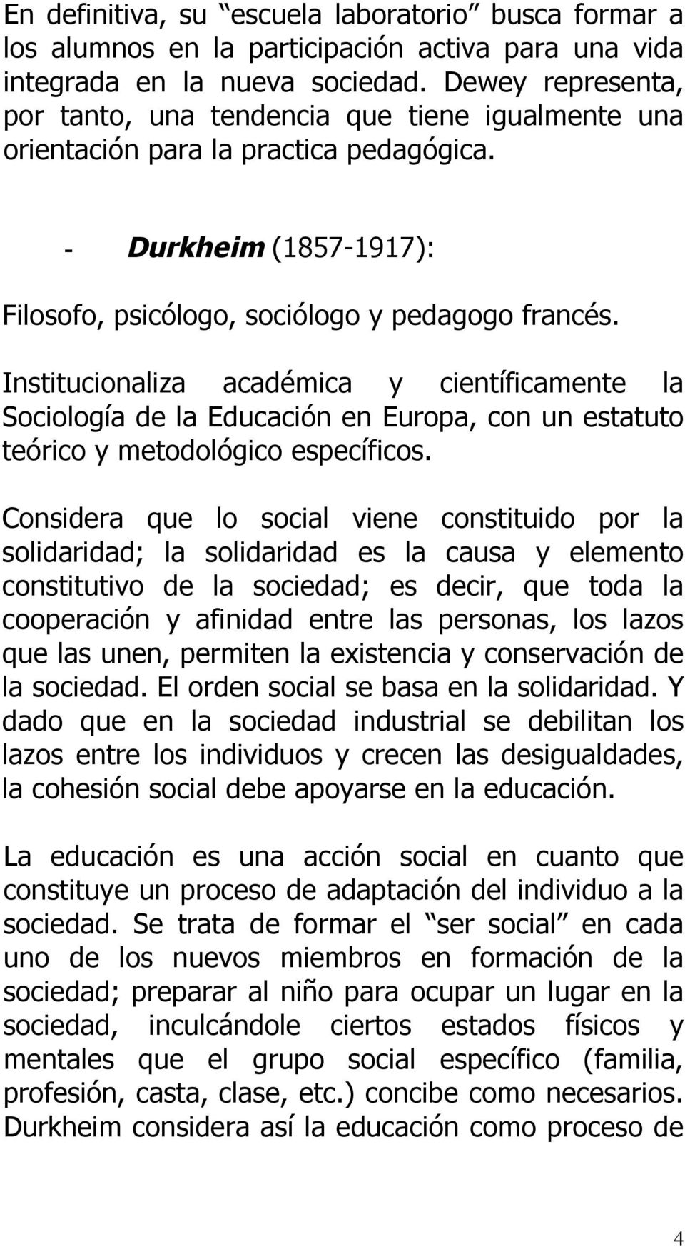Institucionaliza académica y científicamente la Sociología de la Educación en Europa, con un estatuto teórico y metodológico específicos.