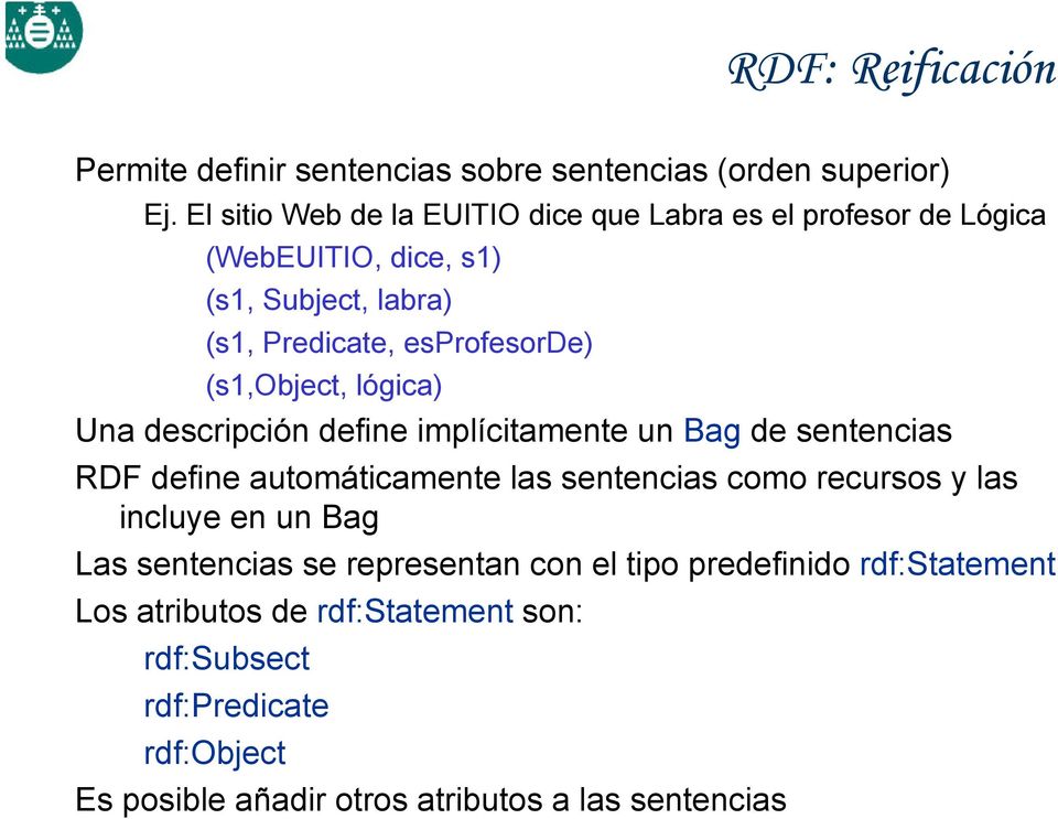 (s1,object, lógica) Una descripción define implícitamente un Bag de sentencias RDF define automáticamente las sentencias como recursos y las