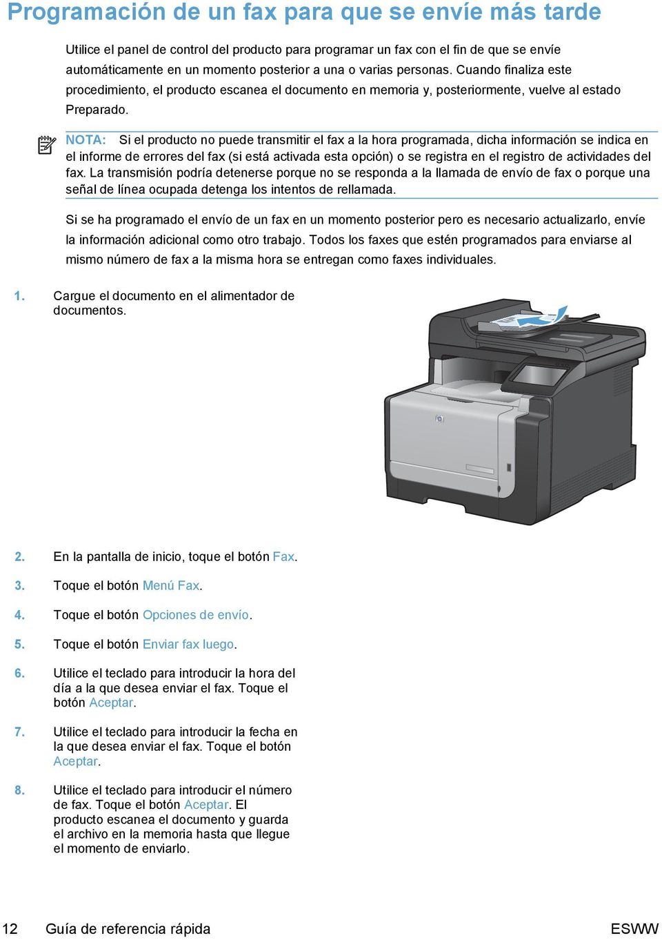 NOTA: Si el producto no puede transmitir el fax a la hora programada, dicha información se indica en el informe de errores del fax (si está activada esta opción) o se registra en el registro de