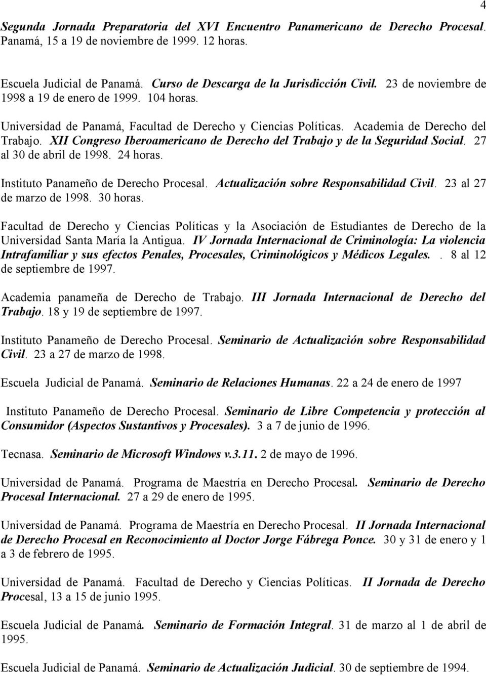 XII Congreso Iberoamericano de Derecho del Trabajo y de la Seguridad Social. 27 al 30 de abril de 1998. 24 horas. Instituto Panameño de Derecho Procesal. Actualización sobre Responsabilidad Civil.