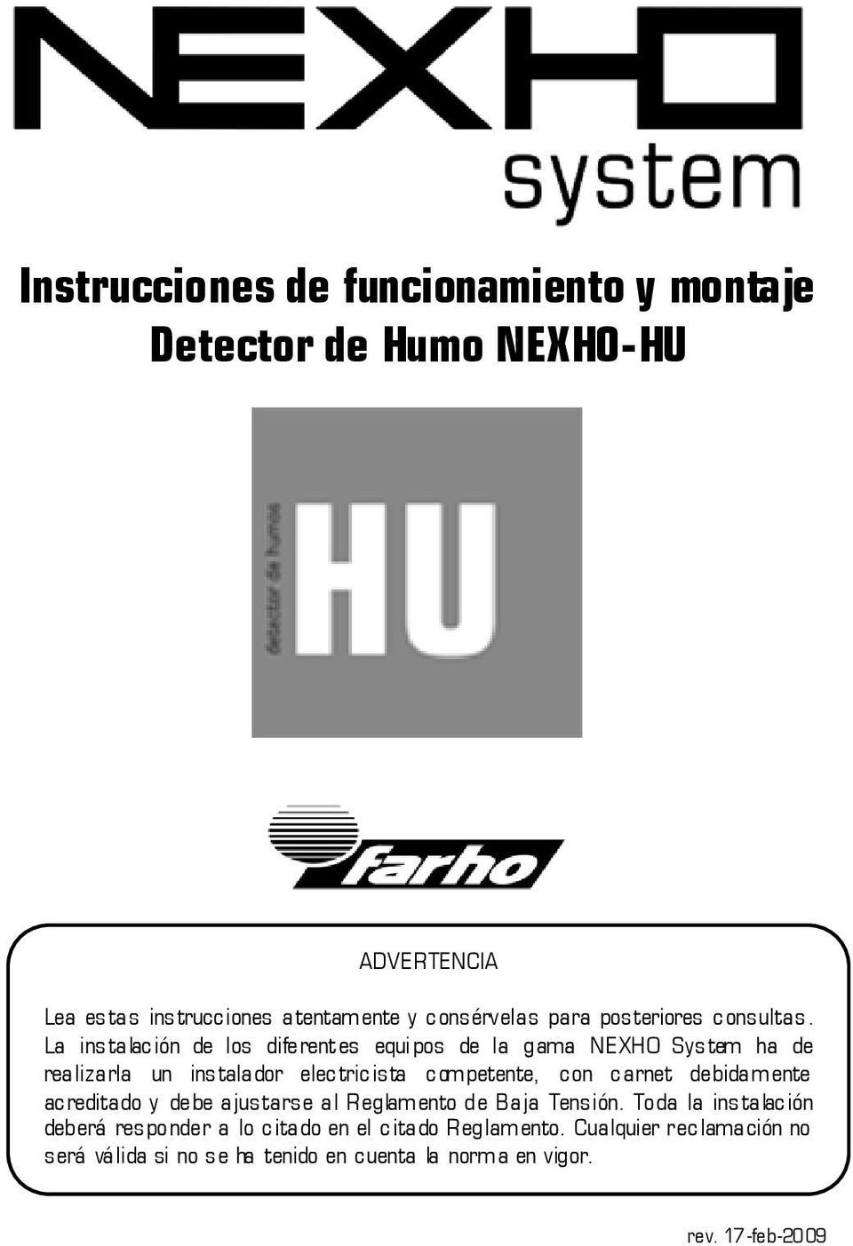 La instalación de los diferentes equipos de la gama NEXHO System ha de realizarla un instalador electricista competente, con carnet