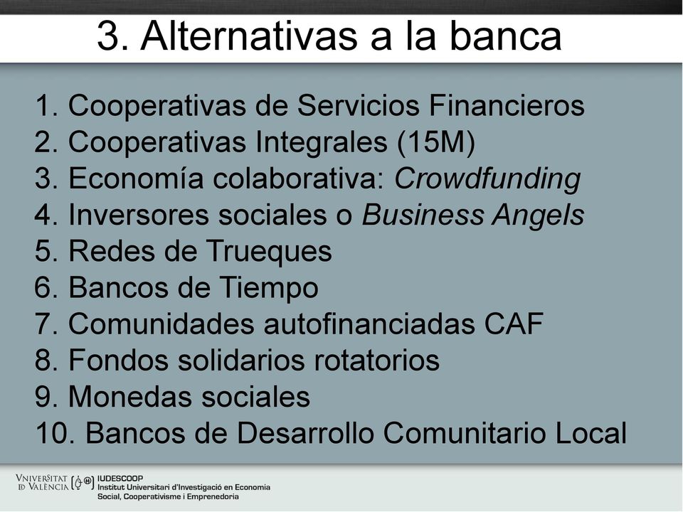 Inversores sociales o Business Angels 5. Redes de Trueques 6. Bancos de Tiempo 7.