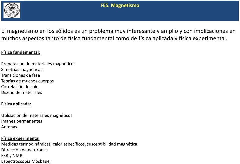 Física fundamental: Preparación de materiales magnéticos Simetrías magnéticas Transiciones de fase Teorías de muchos cuerpos Correlación de