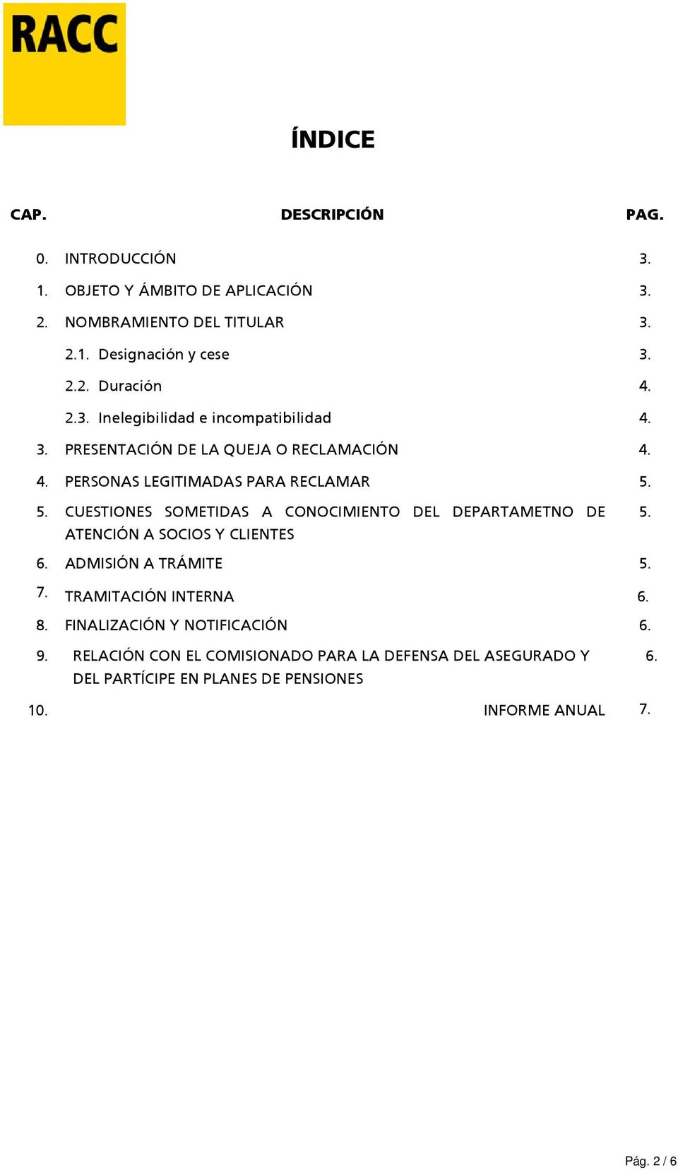 5. CUESTIONES SOMETIDAS A CONOCIMIENTO DEL DEPARTAMETNO DE ATENCIÓN A SOCIOS Y CLIENTES 5. 6. ADMISIÓN A TRÁMITE 5. 7. TRAMITACIÓN INTERNA 6. 8.