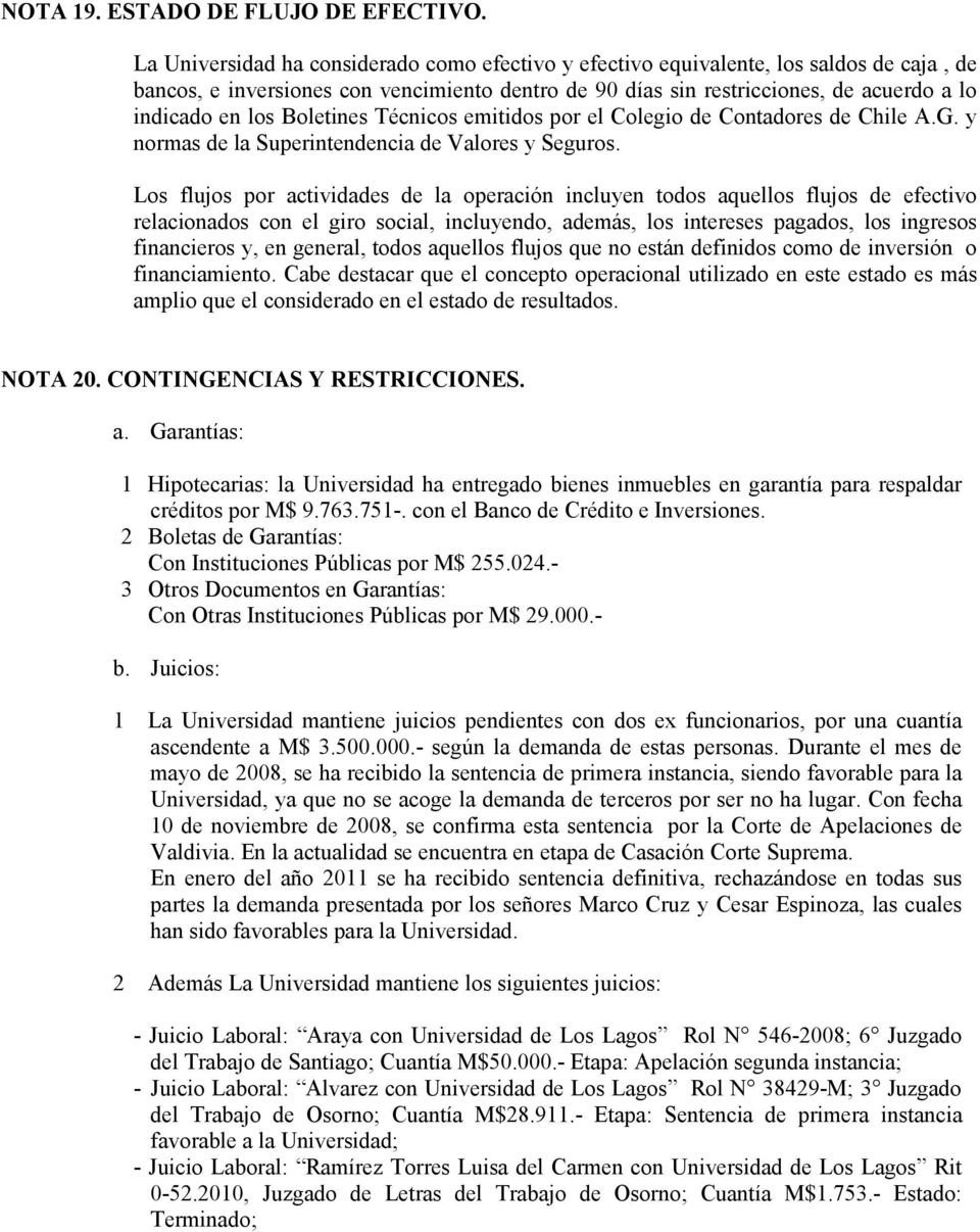 Boletines Técnicos emitidos por el Colegio de Contadores de Chile A.G. y normas de la Superintendencia de Valores y Seguros.