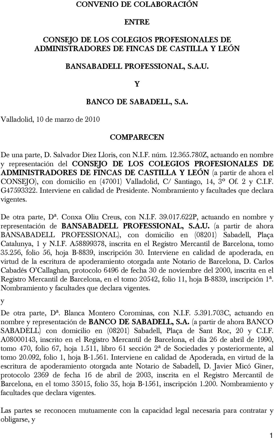 780Z, actuando en nombre y representación del CONSEJO DE LOS COLEGIOS PROFESIONALES DE ADMINISTRADORES DE FINCAS DE CASTILLA Y LEÓN (a partir de ahora el CONSEJO), con domicilio en (47001)