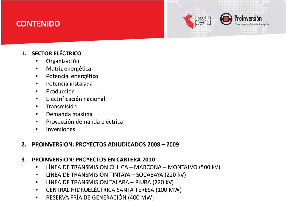 Transmisión Demanda máxima Proyección demanda eléctrica Inversiones 2. PROINVERSION: PROYECTOS ADJUDICADOS 2008 2009 3.