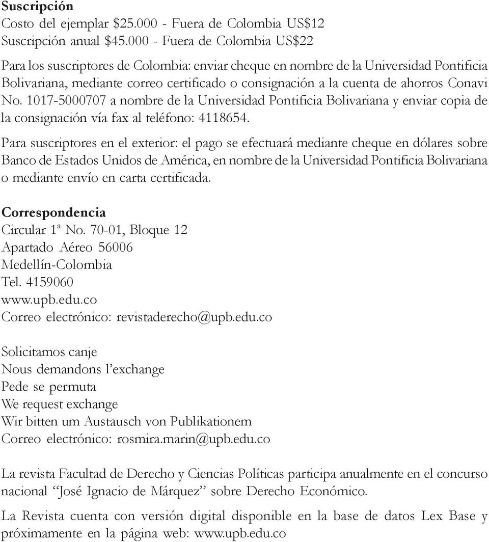 Conavi No. 1017-5000707 a nombre de la Universidad Pontificia Bolivariana y enviar copia de la consignación vía fax al teléfono: 4118654.