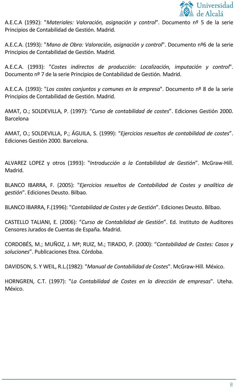 Documento nº 7 de la serie Principios de Contabilidad de Gestión. Madrid. A.E.C.A. (1993): "Los costes conjuntos y comunes en la empresa".